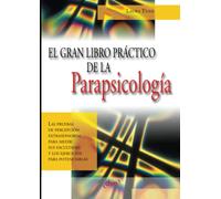 El gran libro práctico de la parapsicología: Técnicas para desarrollar tu mente