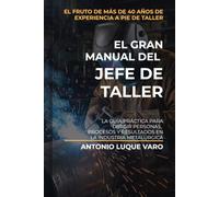 El gran manual del Jefe de Taller: La guía práctica para dirigir personas, procesos y resultados en la industria metalúrgica.