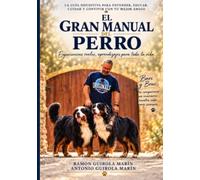 EL GRAN MANUAL DEL PERRO: La guía definitiva para entender, educar, cuidar y convivir con tu mejor amigo