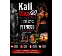 El Gran Manual Ilustrado del Movimiento, el Entrenamiento y la Nutrición: Kali Viva