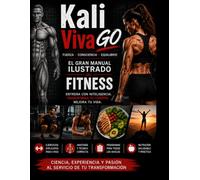 El Gran Manual Ilustrado del Movimiento, el Entrenamiento y la Nutrición: Kali Viva