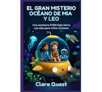 EL GRAN MISTERIO OCÉANO DE MIA Y LEO: Una aventura STEM bajo tierra Las olas para niños curiosos