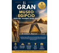 EL GRAN MUSEO EGIPCIO GUÍA DEL VIAJERO 2026-2027: Gran Museo Egipcio (GEM), tesoros del rey Tutankamón, pirámides de Guiza, atracciones de El Cairo, ... para visitantes y planificación inteligente