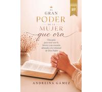 El gran poder de la mujer que ora: Una guía para orar con fe, fervor y un corazón alineado a la voluntad de Dios Padre.
