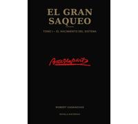 El gran saqueo: Tomo I - El nacimiento del sistema
