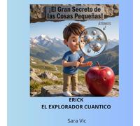 El Gran Secreto de las cosas Pequeñas: ERICK EL EXPLORADOR CUANTICO