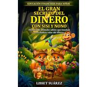 El Gran Secreto del dinero con Sisi y Nono: Historia de animales sabios que enseñan el verdadero valor del dinero