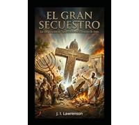 El gran secuestro: La conspiración de Tarso y el fin de la dinastía de Jesús