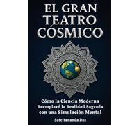 EL GRAN TEATRO CÓSMICO: Cómo la Ciencia Moderna Reemplazó la Realidad Sagrada con una Simulación Mental