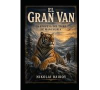 EL GRAN VAN (Con notas): La epopeya del tigre de Manchuria