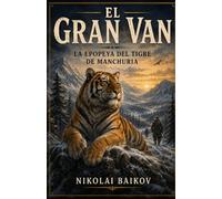 EL GRAN VAN (Con notas): La epopeya del tigre de Manchuria