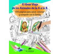 El Gran Viaje de los Animales de la A a la Z: 100 páginas para calcar, colorear y compartir con tu familia