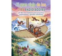 El gran viaje de los tres exploradores: ¡Un libro de aventuras para pequeños exploradores y grandes soñadores!