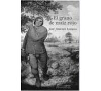 El Grano De Maiz Rojo Josâe Jimâenez Lozano (Auteur)