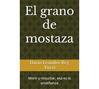 El grano de mostaza: Morir y resucitar, esa es la enseñanza