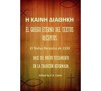 Η ΚΑΙΝΗ ΔΙΑΘΗΚΗ: El Griego Eterno del Textus Receptus: Una Edición Pura para la Lectura Devocional y el Estudio Directo del Texto