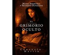 El grimorio oculto: Magia ancestral y secretos olvidados.