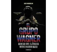 El Grupo Wagner. Dentro del ejército mercenario ruso