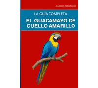 El guacamayo de cuello amarillo: Guía completa sobre cuidados, encanto travieso y la convivencia con guacamayos compactos