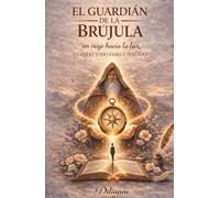 EL GUARDIÁN DE LA BRÚJULA: Un viaje hacia la luz cuando todo parece perdido