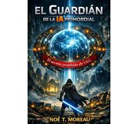 El Guardián de la IA Primordial: El secreto prohibido de IAG
