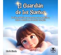EL GUARDIÁN DE LOS SUEÑOS: Un libro infantil para transformar las pesadillas y volver a dormir con el corazón tranquilo