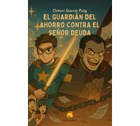 El Guardián del Ahorro contra el Señor Deuda: Cuento con actividades sobre educación financiera para niños