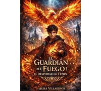 El Guardián del Fuego I:El Despertar del Fénix