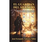 EL GUARDIÁN DEL SILENCIO: SÍMBOLOS DEL CONOCIMIENTO SECRETO Y EL CAMINO DEL GUERRERO MÍSTICO