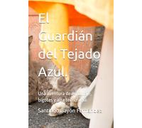 El Guardián del Tejado Azul.: Una aventura de espionaje, bigotes y alta tecnología.