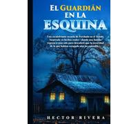 El Guardián en la Esquina: Una escalofriante secuela de Perchado en el Tejado. Inspirada en hechos reales-donde una familia regresa a casa solo para descubrir que la oscuridad aún los esperaba