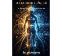 EL GUERRERO CUÁNTICO: Lo Que los Chamanes Sabían Antes que Einstein