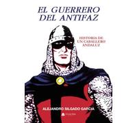 El Guerrero del Antifaz. Historia de un caballero andaluz.