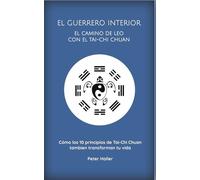 EL GUERRERO INTERIOR: EL CAMINO DE LEO CON El TAI-CHI CHUAN
