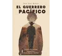 El Guerrero Pacifico: Cronica de heridas busquedas y reconciliacion interior