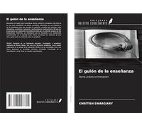 El guión de la enseñanza: Teoría, práctica e innovación