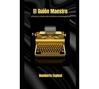 El Guion Maestro: ¡El arte y la técnica de la escritura cinematografica!