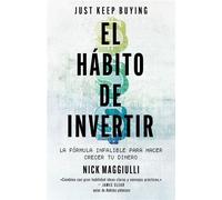 El hábito de invertir (Just Keep Buying) La fórmula infalible para ahorrar y ganar dinero - Nick Maggiulli - Ediciones Península - ebook (ePub) - Livre