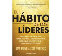 El hábito de los líderes: Descubra cómo la lectura puede ayudarlo a expandir su mente desbloquear su creatividad y tomar mejores decisiones