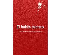 El hábito secreto: Antología de sexualidad humana