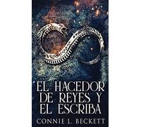 El Hacedor De Reyes Y El Escriba