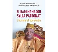 El Hadj Mamadou Sylla patronat L'homme et son destin - El Hadj Mamadou Sylla - L'harmattan - broché - Récit