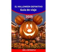 EL HALLOWEEN DEFINITIVO Guía de viaje 2025: Ciudades embrujadas, festivales espeluznantes, eventos en parques temáticos y aventuras espeluznantes alrededor del mundo.
