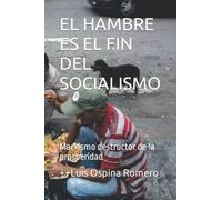 El Hambre Es El Fin Del Socialismo: Marxismo Destructor De La Prosperidad