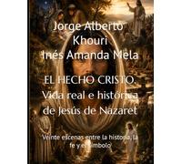 EL HECHO CRISTO. Vida real e histórica de Jesús de Nazaret: Veinte escenas entre la historia, la fe y el símbolo