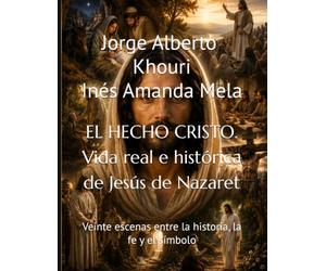 EL HECHO CRISTO. Vida real e histórica de Jesús de Nazaret: Veinte escenas entre la historia, la fe y el símbolo