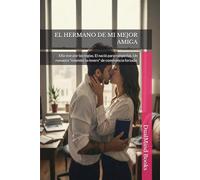 EL HERMANO DE MI MEJOR AMIGA: Ella vive por las reglas. El nació para romperlas. Un romance "enemies to lovers" de convivencia forzada.