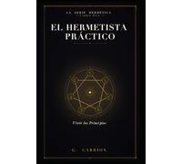 El hermetista práctico: Vivir los Principios