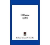El Heroe (1659) Morales, Baltasar Gracian y. (Auteur)