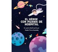 EL HÉROE CON PIJAMA DE HOSPITAL: Una historia de resistencia y esperanza [Albúm ilustrado]